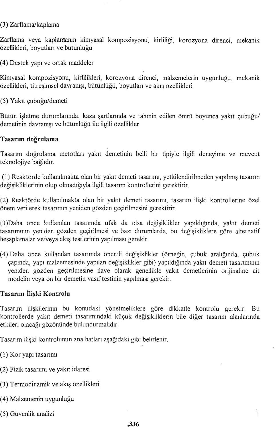 şartlarında ve tahmin edilen ömrü boyunca yakıt çubuğu/ demetinin davranışı ve bütünlüğü ile ilgili özellikler Tasarım doğrulama Tasarım doğrulama metotları yakıt demetinin belli bir tipiyle ilgili