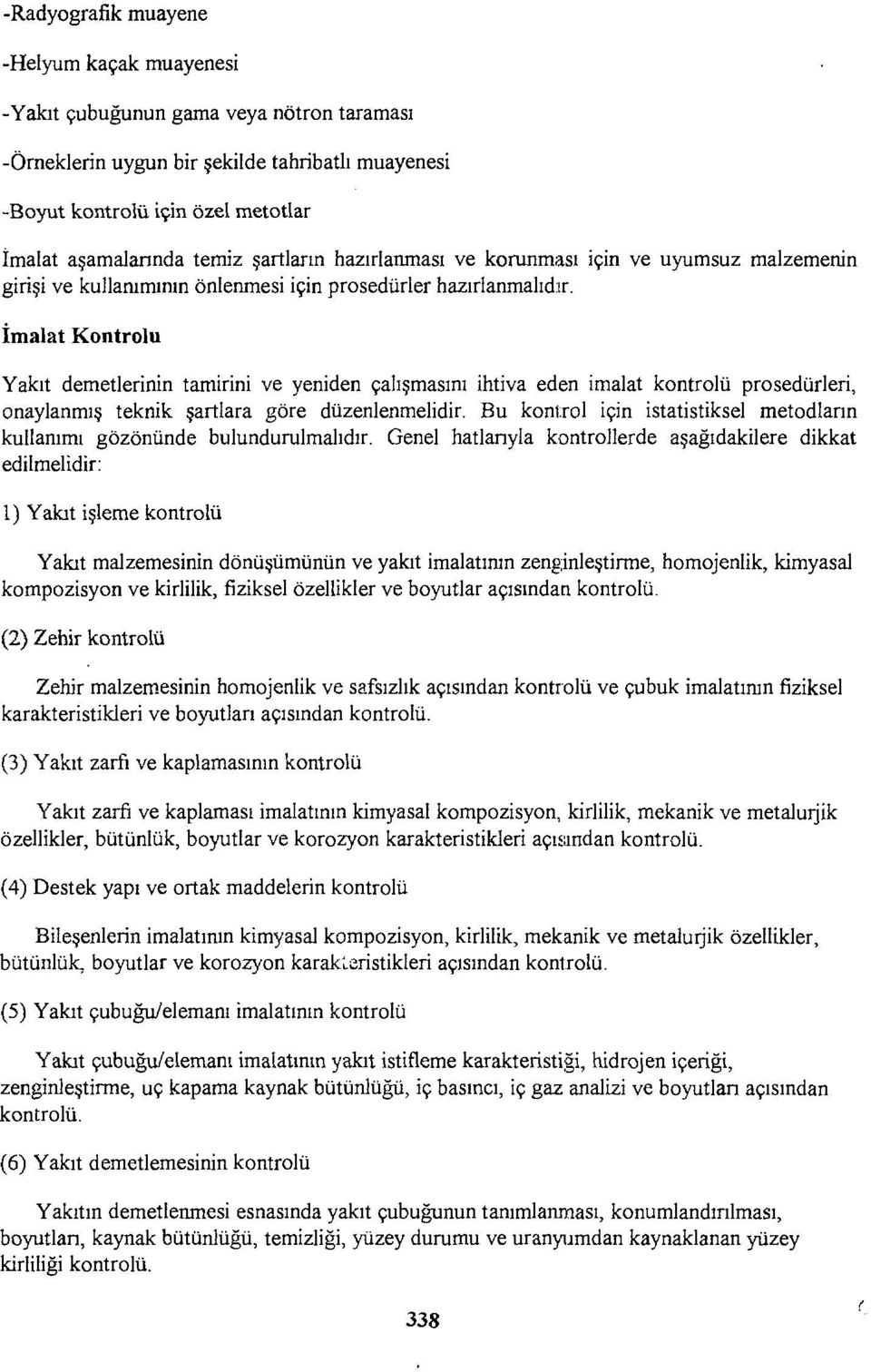 İmalat Kontrolü Yakıt demetlerinin tamirini ve yeniden çalışmasını ihtiva eden imalat kontrolü prosedürleri, onaylanmış teknik şartlara göre düzenlenmelidir.