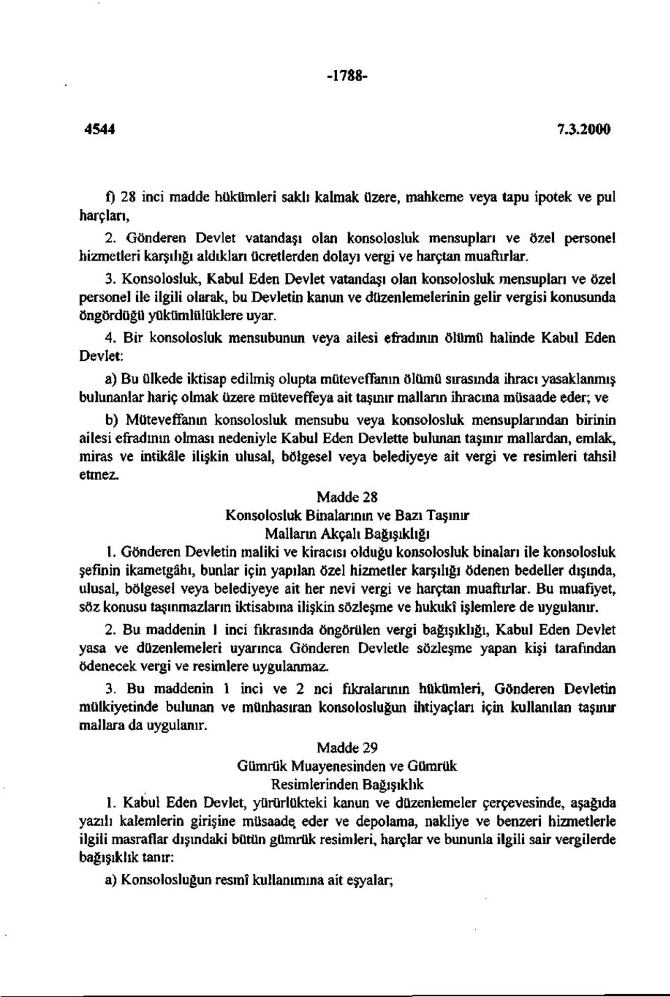 Konsolosluk, Kabul Eden Devlet vatandaşı olan konsolosluk mensupları ve özel personel ile ilgili olarak, bu Devletin kanun ve düzenlemelerinin gelir vergisi konusunda öngördüğü yükümlülüklere uyar. 4.