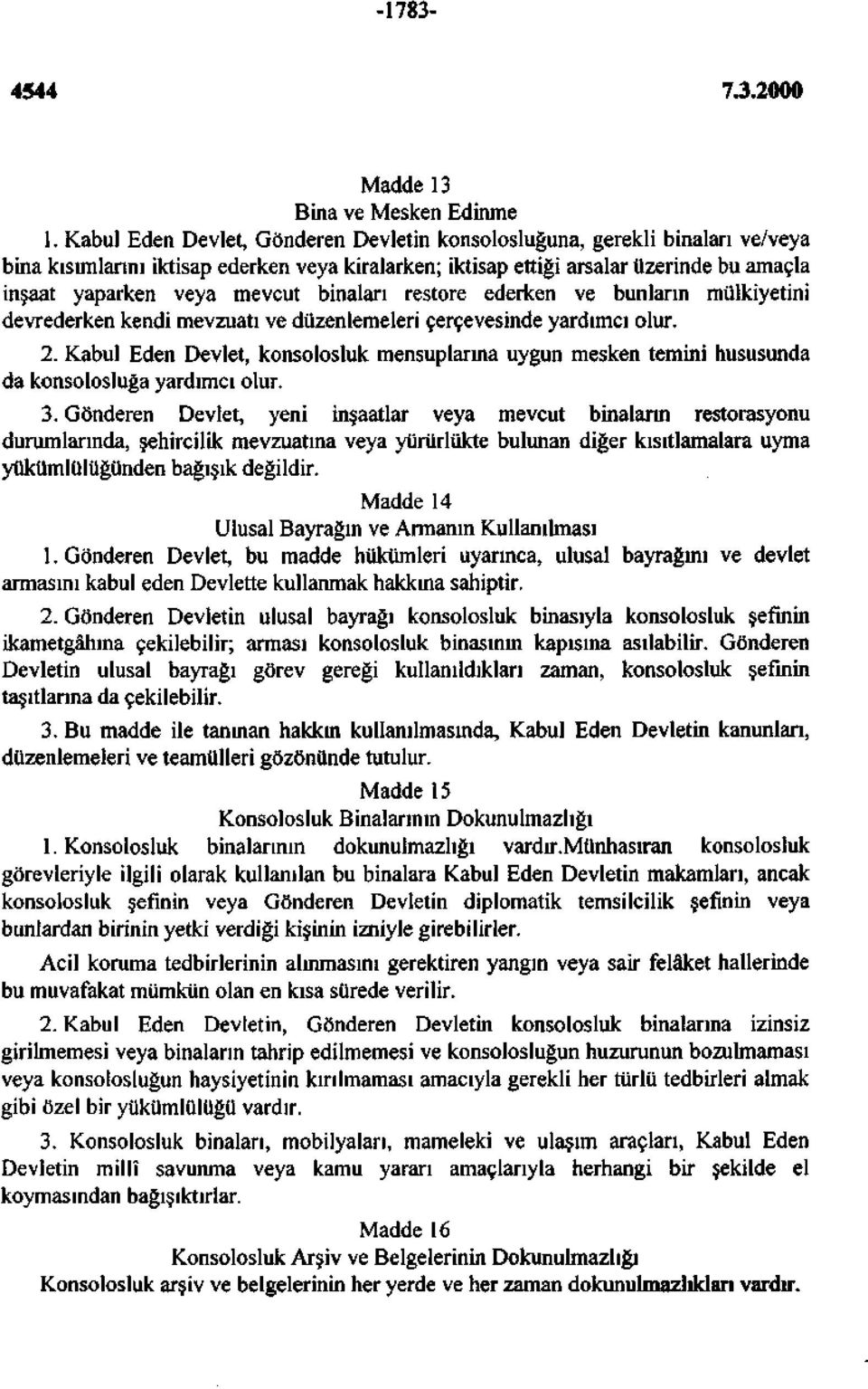 binaları restore ederken ve bunların mülkiyetini devrederken kendi mevzuatı ve düzenlemeleri çerçevesinde yardımcı olur. 2.