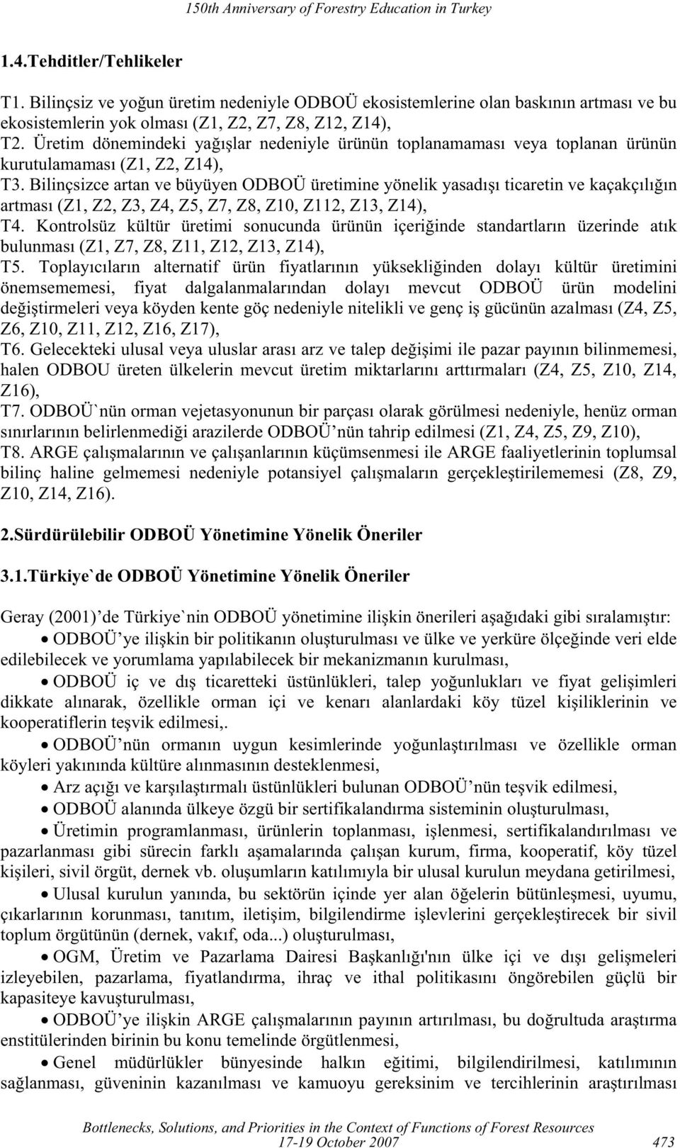 Bilinçsizce artan ve büyüyen ODBOÜ üretimine yönelik yasadı ı ticaretin ve kaçakçılı ın artması (Z1, Z2, Z3, Z4, Z5, Z7, Z8, Z10, Z112, Z13, Z14), T4.