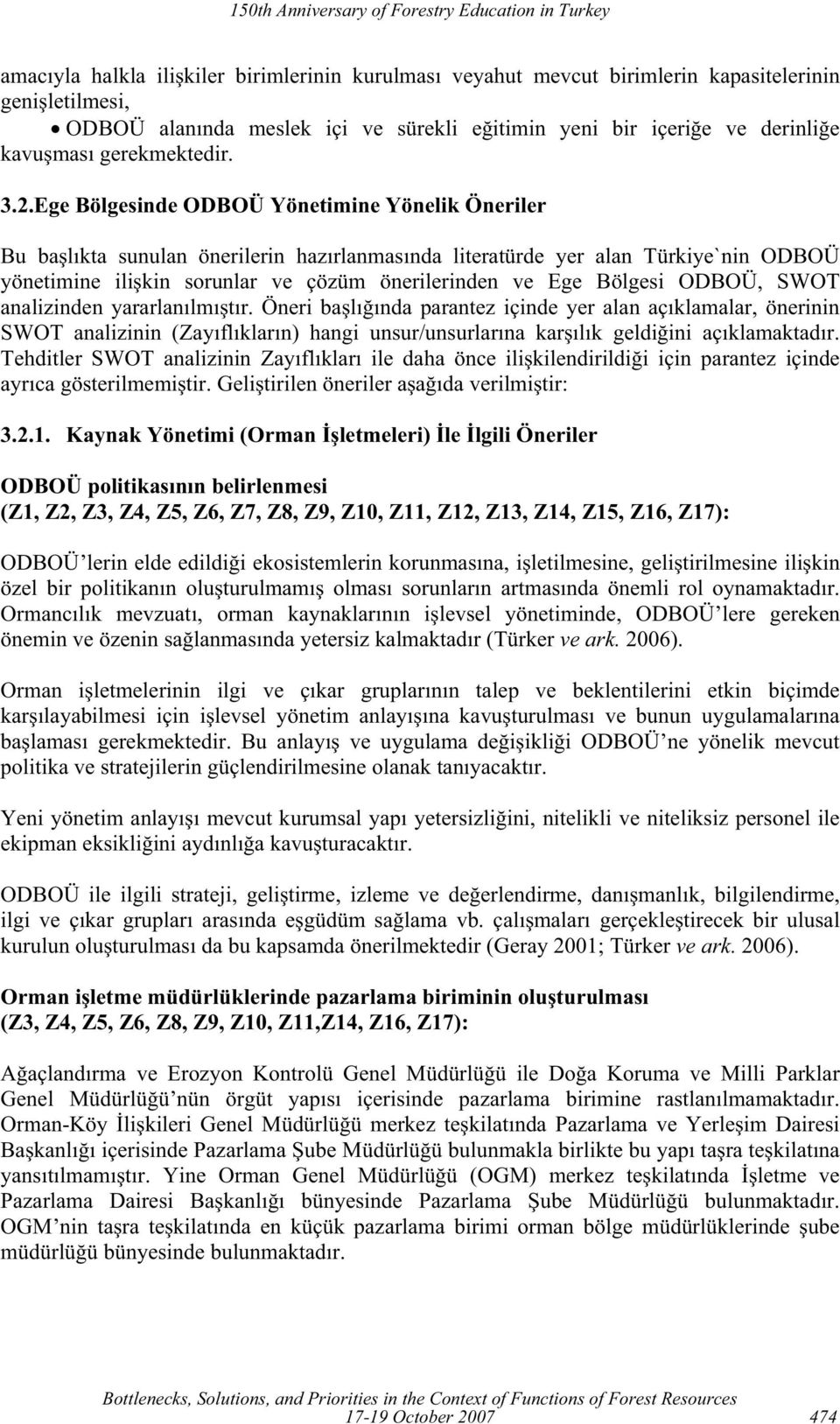 Ege Bölgesinde ODBOÜ Yönetimine Yönelik Öneriler Bu ba lıkta sunulan önerilerin hazırlanmasında literatürde yer alan Türkiye`nin ODBOÜ yönetimine ili kin sorunlar ve çözüm önerilerinden ve Ege