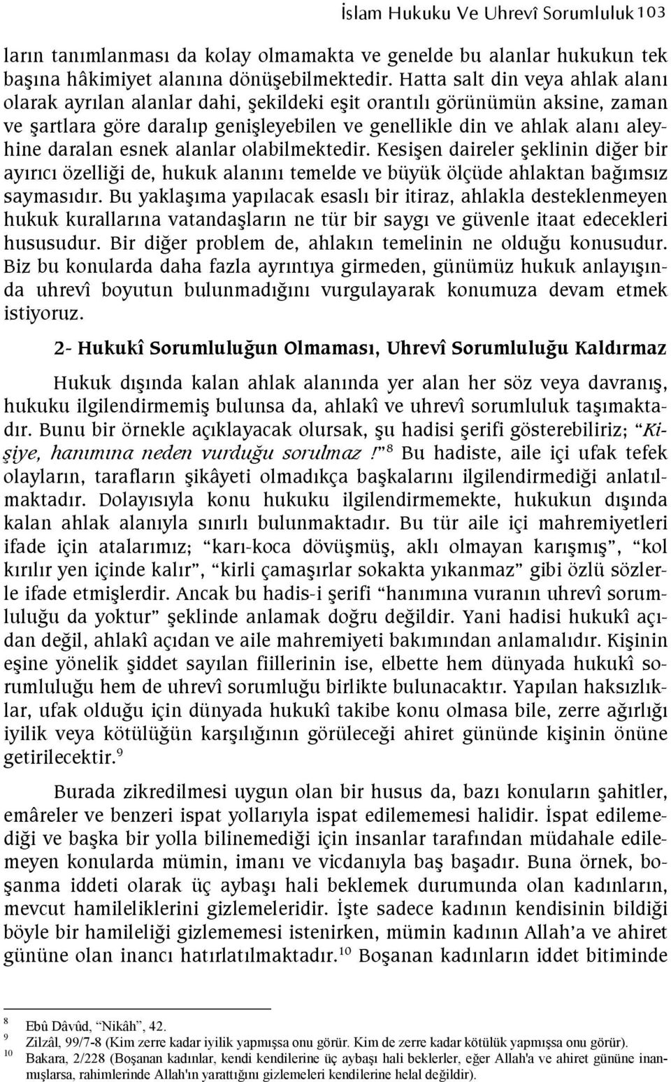 alanlar olabilmektedir. Kesien daireler eklinin dieer bir ayrc özelliei de, hukuk alann temelde ve büyük ölçüde ahlaktan baemsz saymasdr.