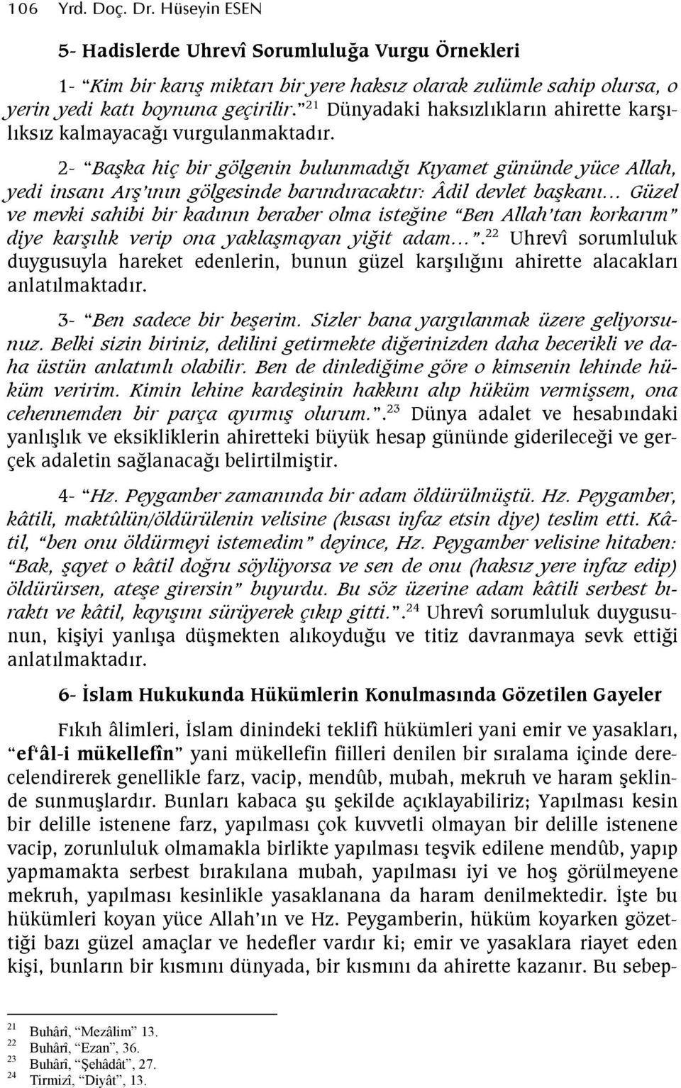 2- Ba-ka hiç bir gölgenin bulunmad3 Kyamet gününde yüce Allah, yedi insan Ar- nn gölgesinde barndracaktr: Âdil devlet ba-kan Güzel ve mevki sahibi bir kadnn beraber olma iste3ine Ben Allah tan