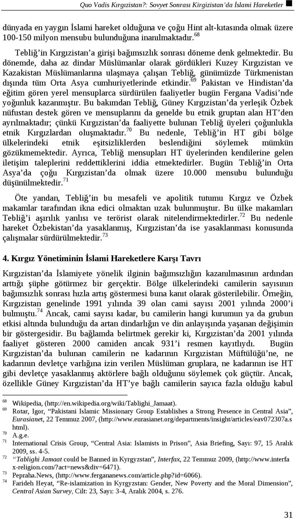 68 Tebliğ in Kırgızistan a girişi bağımsızlık sonrası döneme denk gelmektedir.