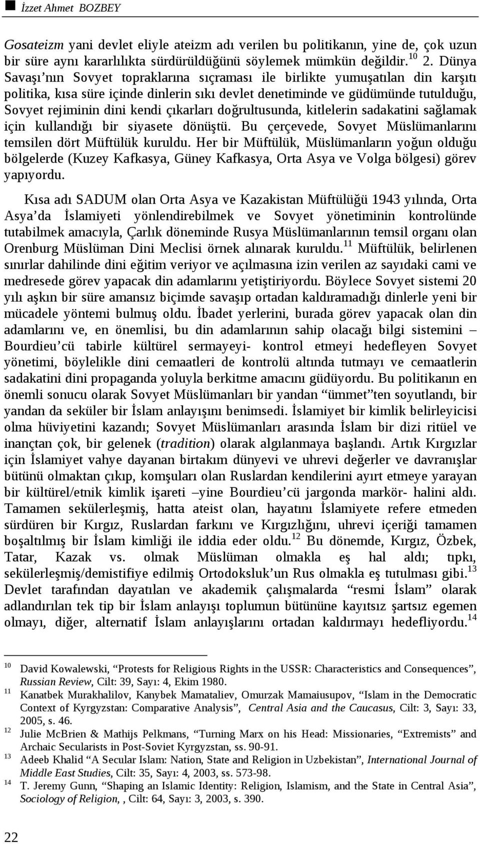 çıkarları doğrultusunda, kitlelerin sadakatini sağlamak için kullandığı bir siyasete dönüştü. Bu çerçevede, Sovyet Müslümanlarını temsilen dört Müftülük kuruldu.