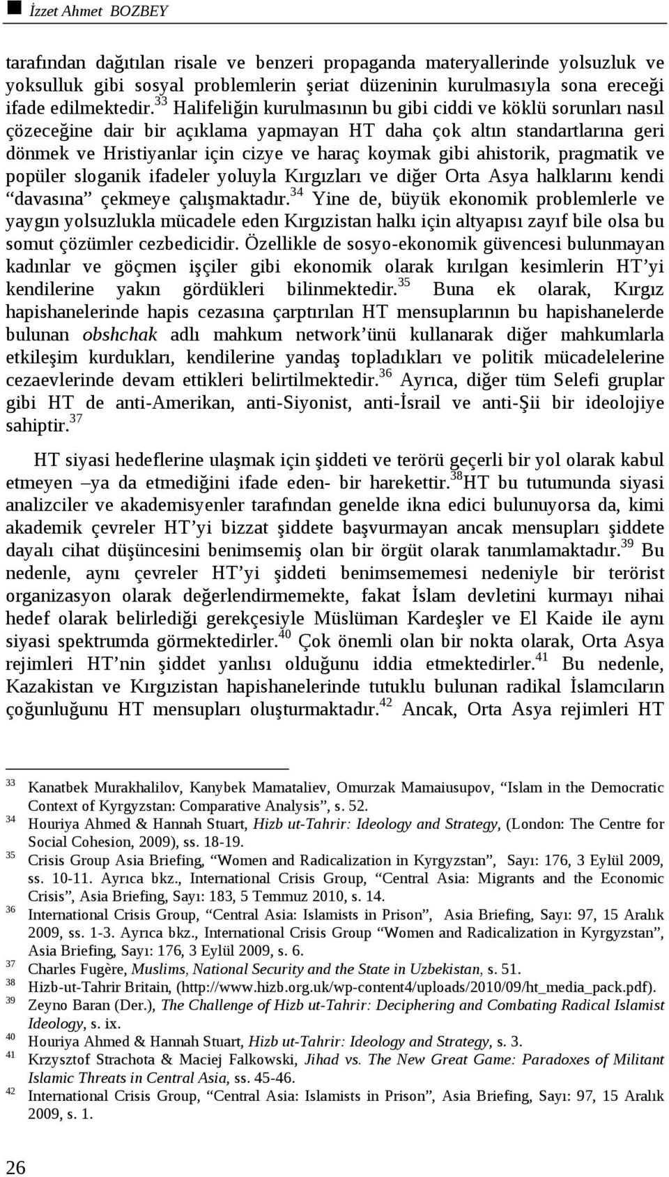 ahistorik, pragmatik ve popüler sloganik ifadeler yoluyla Kırgızları ve diğer Orta Asya halklarını kendi davasına çekmeye çalışmaktadır.