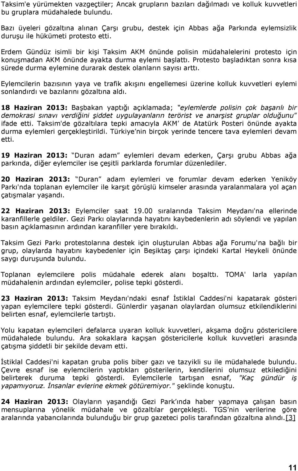 Erdem Gündüz isimli bir kişi Taksim AKM önünde polisin müdahalelerini protesto için konuşmadan AKM önünde ayakta durma eylemi başlattı.