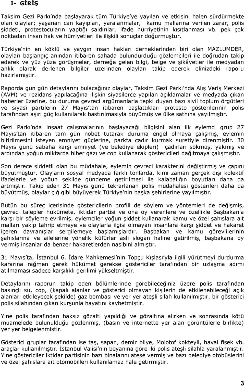 Türkiye nin en köklü ve yaygın insan hakları derneklerinden biri olan MAZLUMDER, olayları başlangıç anından itibaren sahada bulundurduğu gözlemcileri ile doğrudan takip ederek ve yüz yüze görüşmeler,