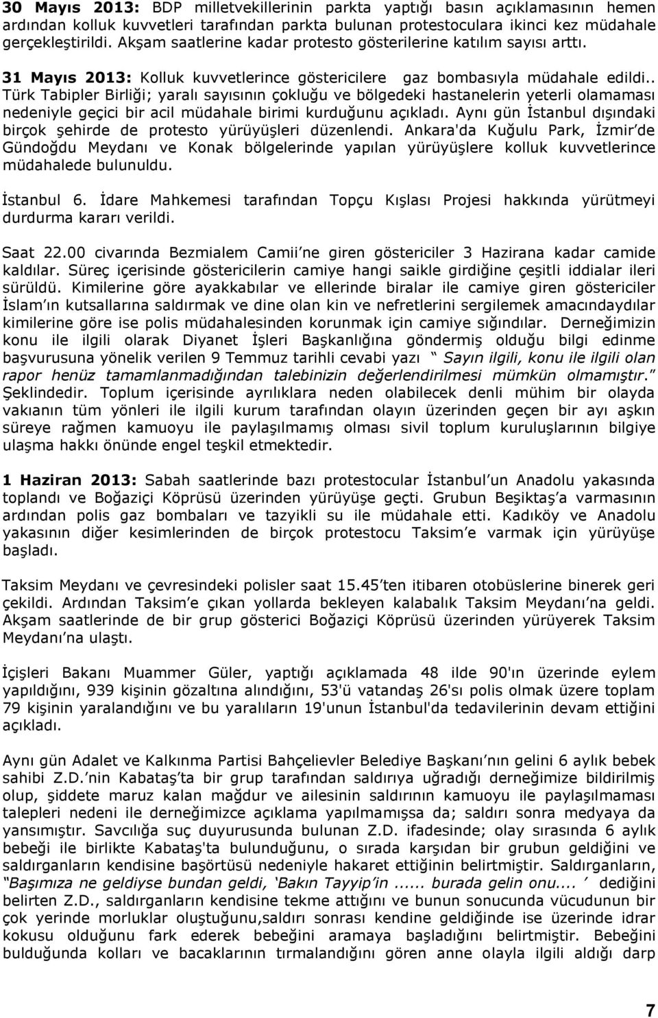 . Türk Tabipler Birliği; yaralı sayısının çokluğu ve bölgedeki hastanelerin yeterli olamaması nedeniyle geçici bir acil müdahale birimi kurduğunu açıkladı.