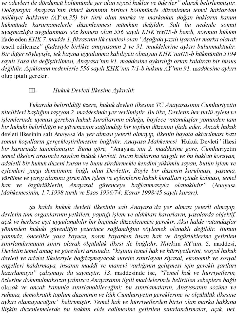 35) bir türü olan marka ve markadan doğan hakların kanun hükmünde kararnamelerle düzenlenmesi mümkün değildir.