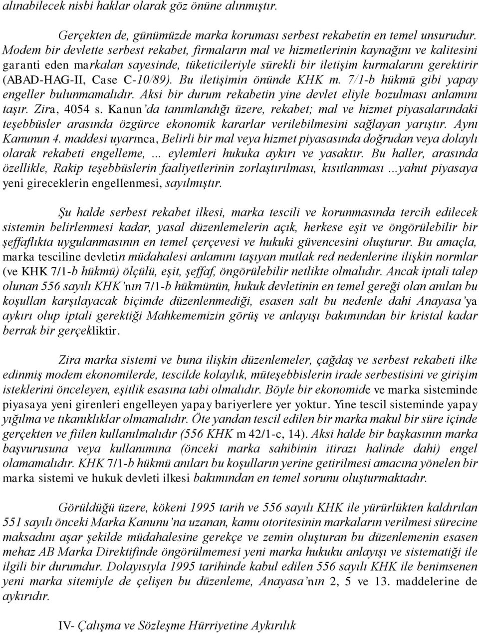 Case C-10/89). Bu iletişimin önünde KHK m. 7/1-b hükmü gibi yapay engeller bulunmamalıdır. Aksi bir durum rekabetin yine devlet eliyle bozulması anlamını taşır. Zira, 4054 s.