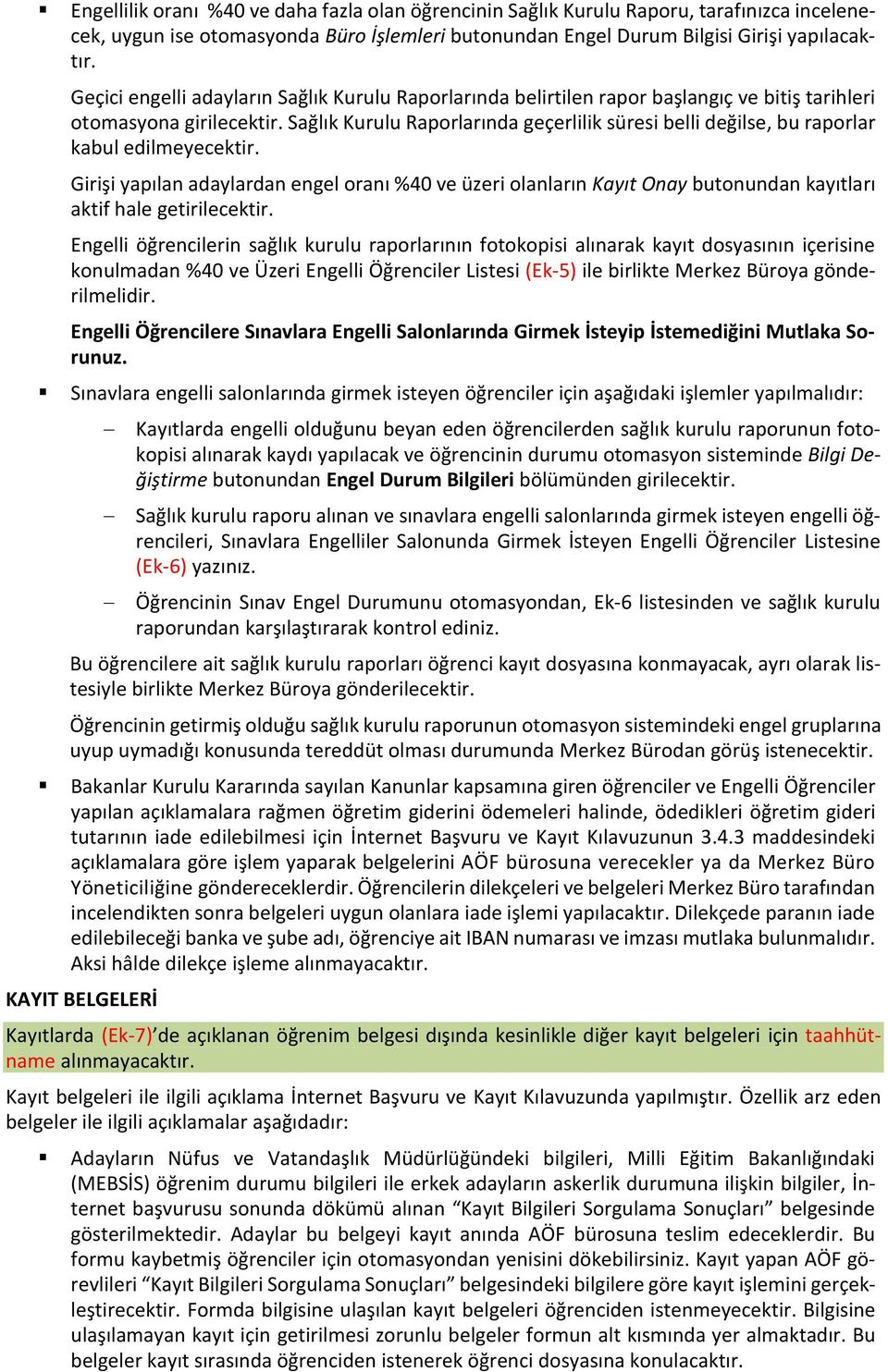 Sağlık Kurulu Raporlarında geçerlilik süresi belli değilse, bu raporlar kabul edilmeyecektir.