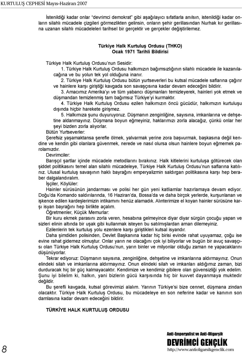 Türkiye Halk Kurtuluş Ordusu (THKO) Ocak 1971 Tarihli Bildirisi Türkiye Halk Kurtuluş Ordusu nun Sesidir: 1.