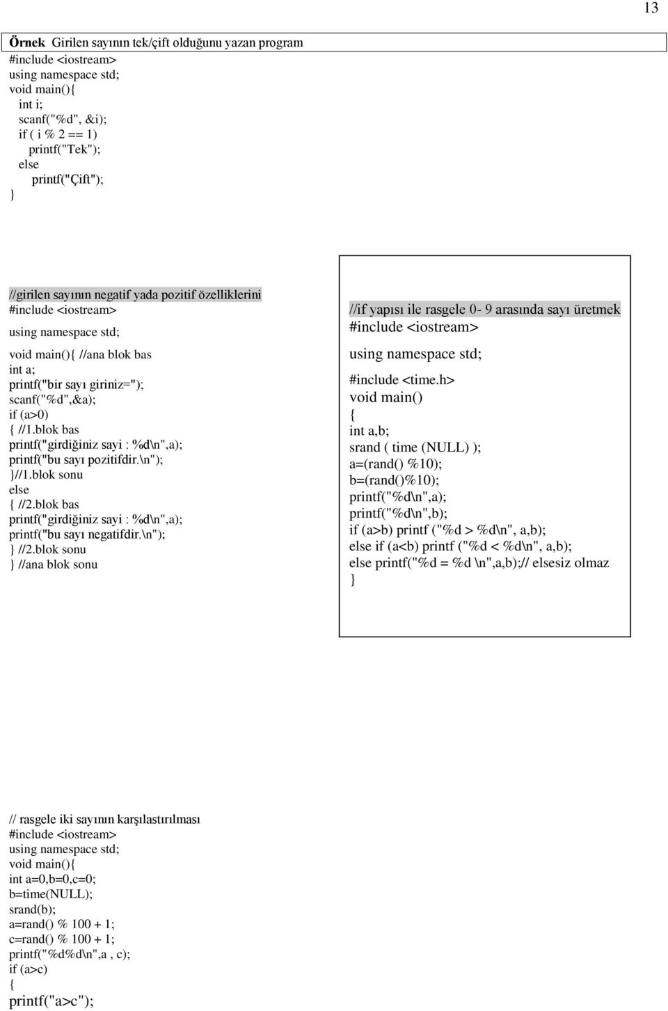 blok bas printf("girdiğiniz sayi : %d\n",a); printf("bu sayı negatifdir.\n"); //2.blok sonu //ana blok sonu //if yapısı ile rasgele 0-9 arasında sayı üretmek #include <time.