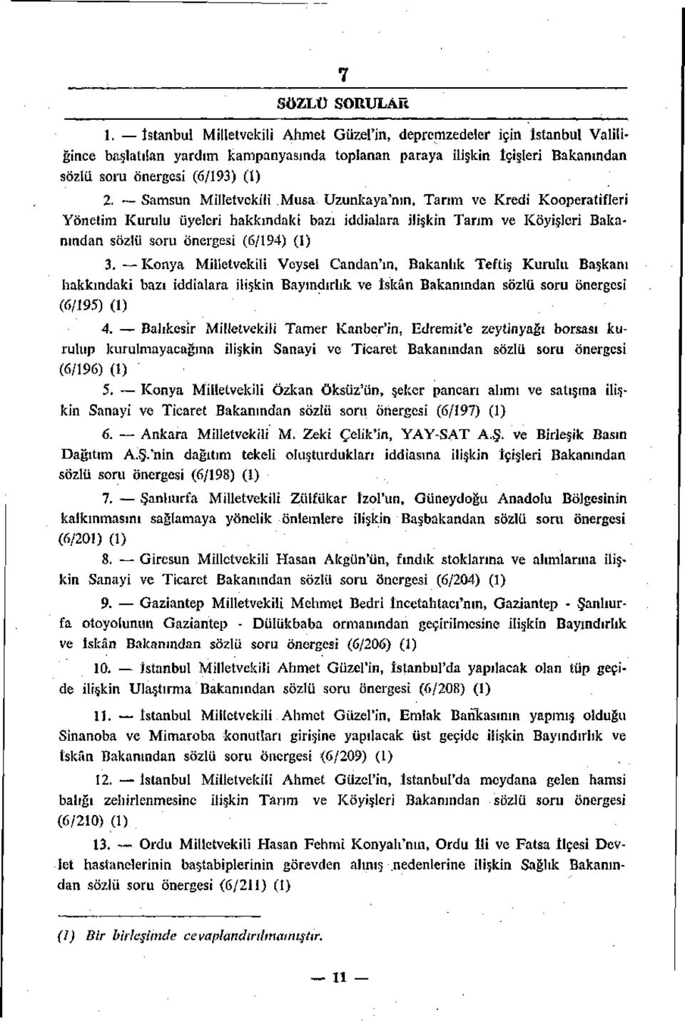 Samsun Milletvekili Musa Uzunkaya'nın, Tarım ve Kredi Kooperatifleri Yönetim Kurulu üyeleri hakkındaki bazı iddialara ilişkin Tarım ve Köyişleri Bakanından sözlü soru önergesi (6/194) (1) 3.