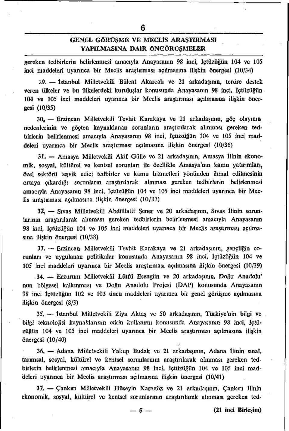 İstanbul Milletvekili Bülent Akarcalı ve 21 arkadaşının, teröre destek veren ülkeler ve bu ülkelerdeki kuruluşlar konusunda Anayasanın 98 inci, İçtüzüğün 104 ve 105 inci maddeleri uyarınca bir Meclis