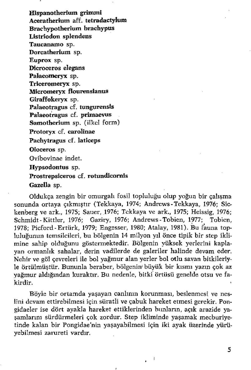 Ovibovinae indet. Hypsodontus sp. Prostrepsiceros cf. rotundlcornls Gazella sp.