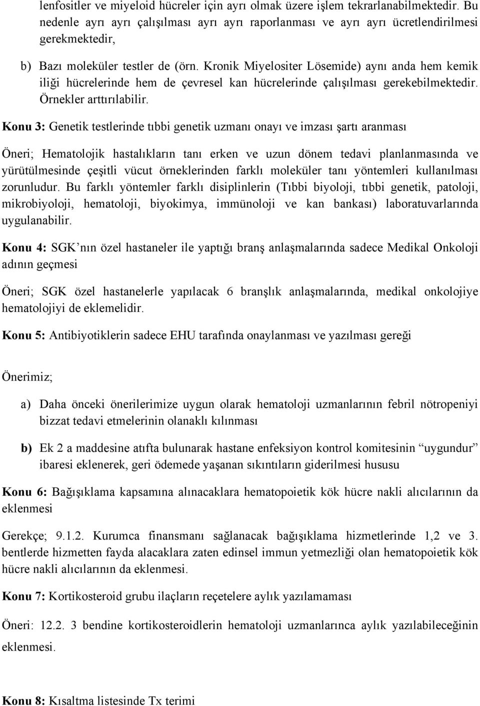 Kronik Miyelositer Lösemide) aynı anda hem kemik iliği hücrelerinde hem de çevresel kan hücrelerinde çalışılması gerekebilmektedir. Örnekler arttırılabilir.