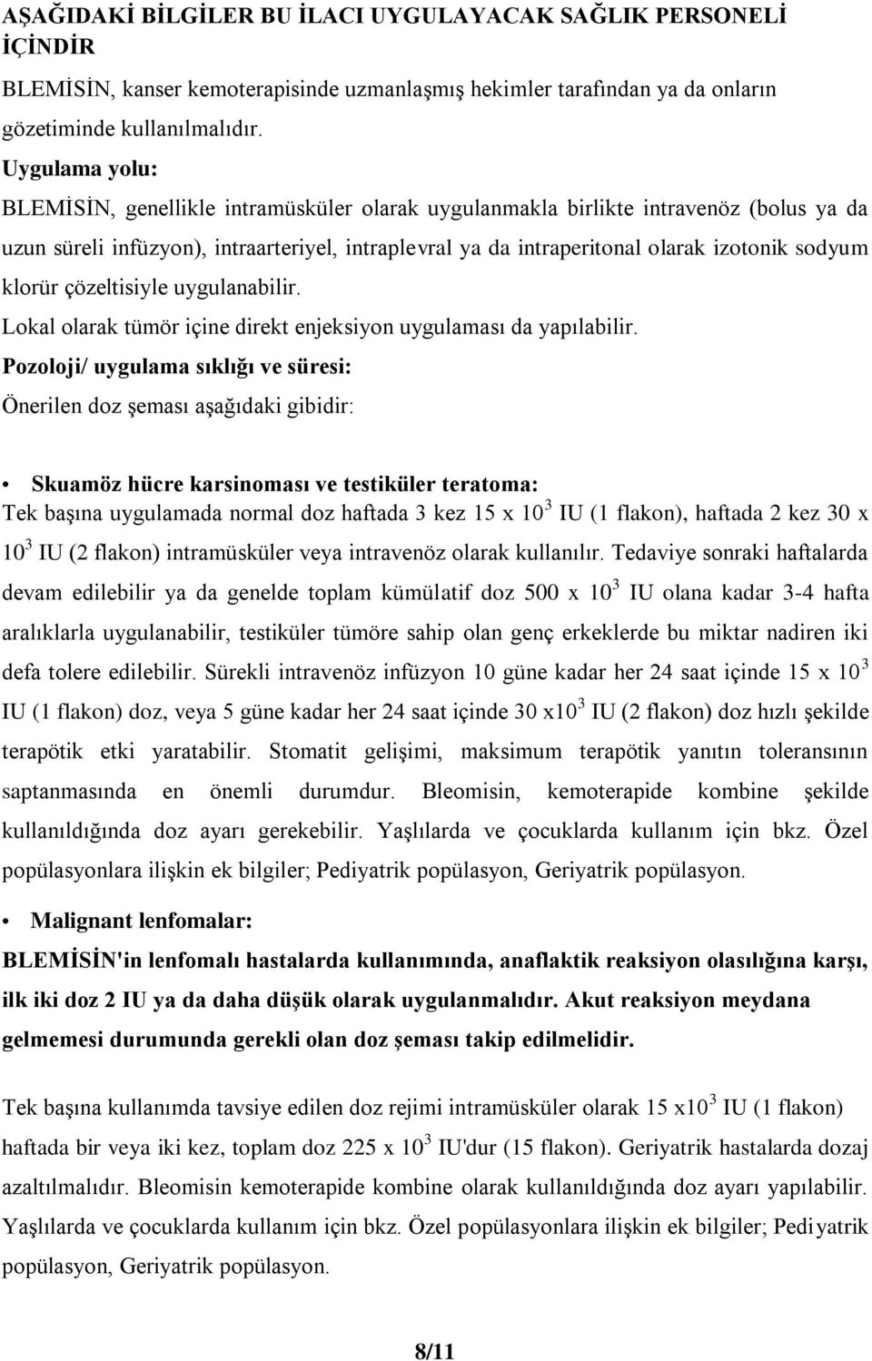 klorür çözeltisiyle uygulanabilir. Lokal olarak tümör içine direkt enjeksiyon uygulaması da yapılabilir.