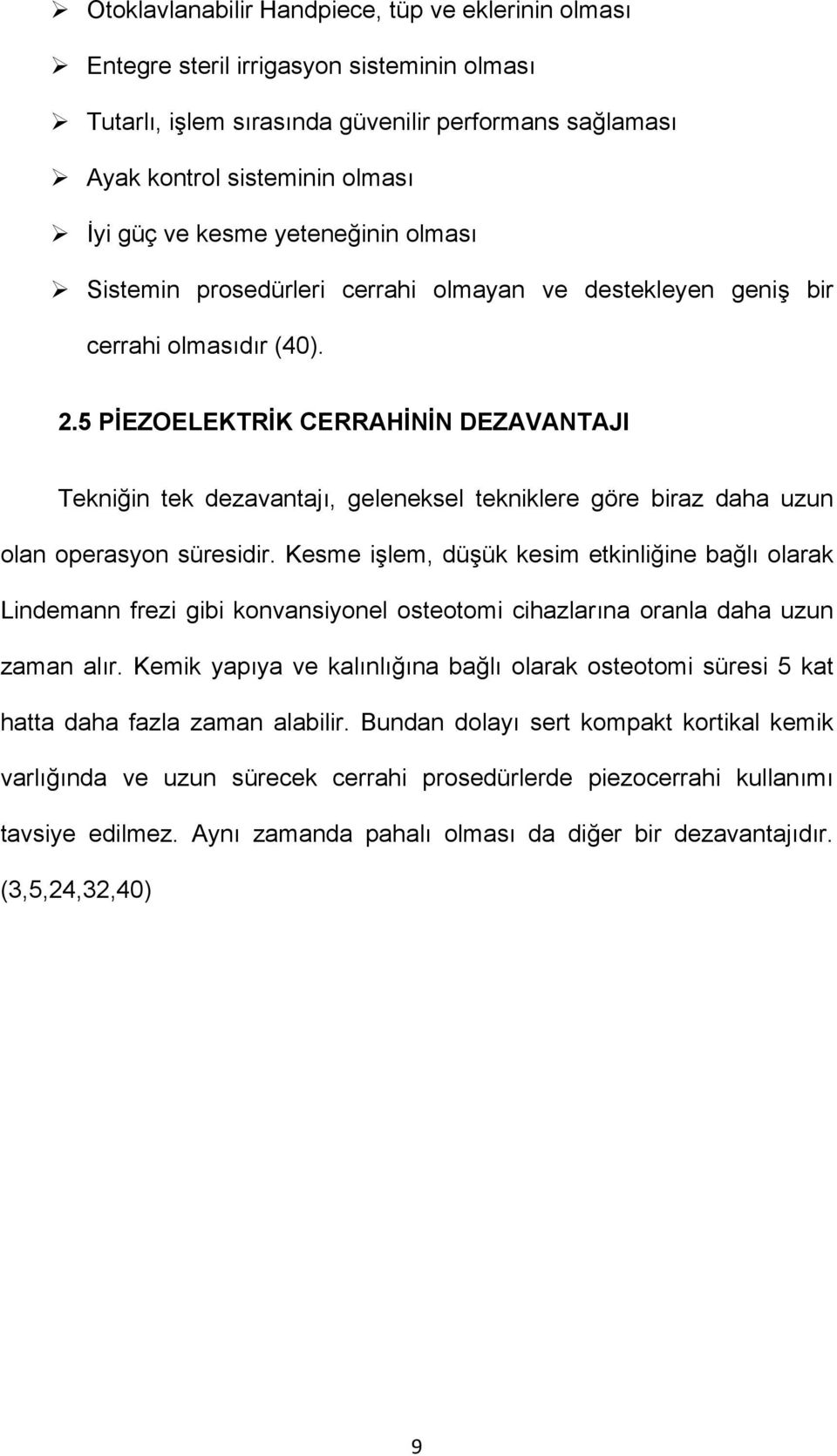 5 PİEZOELEKTRİK CERRAHİNİN DEZAVANTAJI Tekniğin tek dezavantajı, geleneksel tekniklere göre biraz daha uzun olan operasyon süresidir.