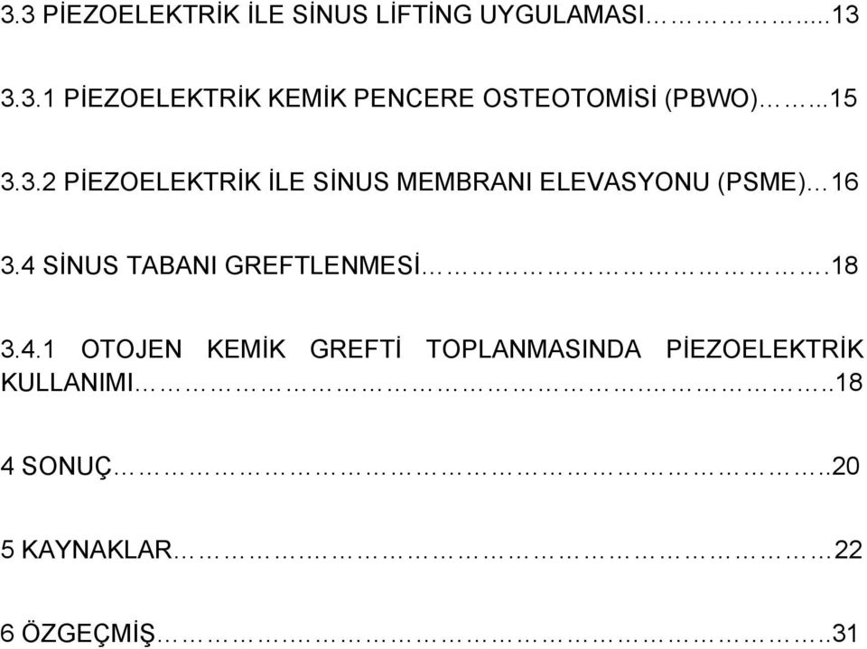 4 SİNUS TABANI GREFTLENMESİ.18 3.4.1 OTOJEN KEMİK GREFTİ TOPLANMASINDA PİEZOELEKTRİK KULLANIMI.