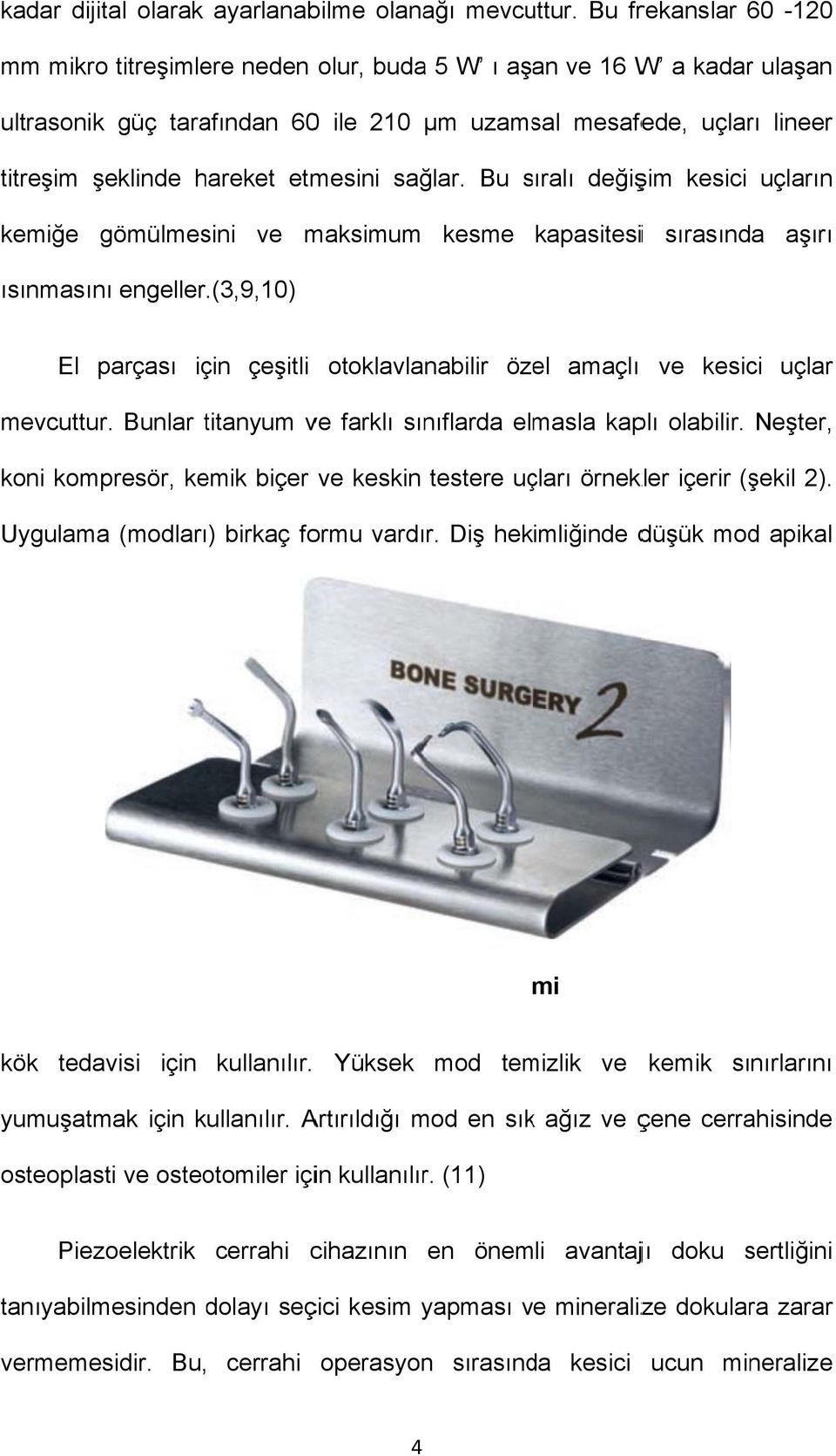 etmesini sağlar. Bu sıralı s değişim kesici uçların kemiğe gömülmesini ve maksimum kesme kapasitesii sırasında aşırı ısınmasını engeller.