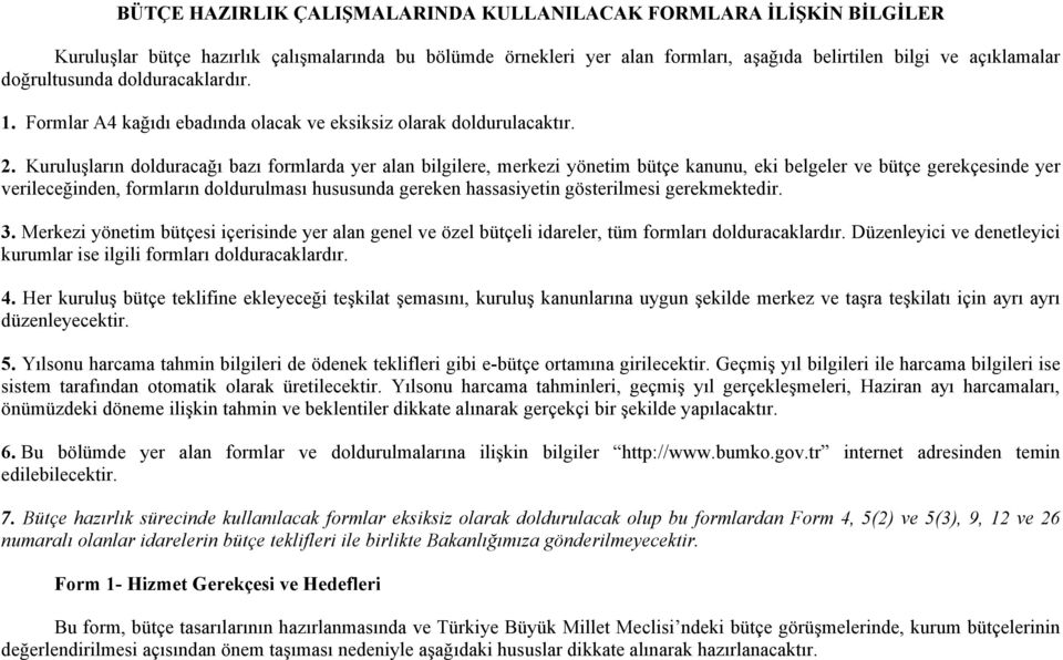 Kuruluşların dolduracağı bazı formlarda yer alan bilgilere, merkezi yönetim bütçe kanunu, eki belgeler ve bütçe gerekçesinde yer verileceğinden, formların doldurulması hususunda gereken hassasiyetin