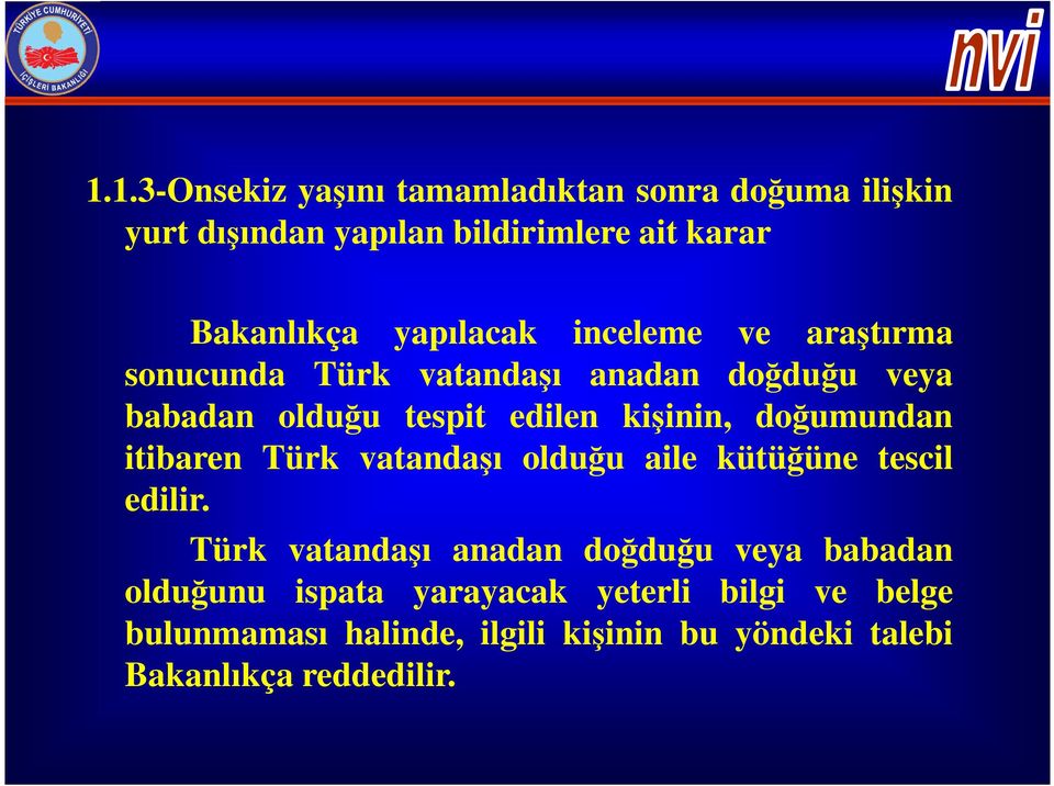 doğumundan itibaren Türk vatandaşı olduğu aile kütüğüne tescil edilir.