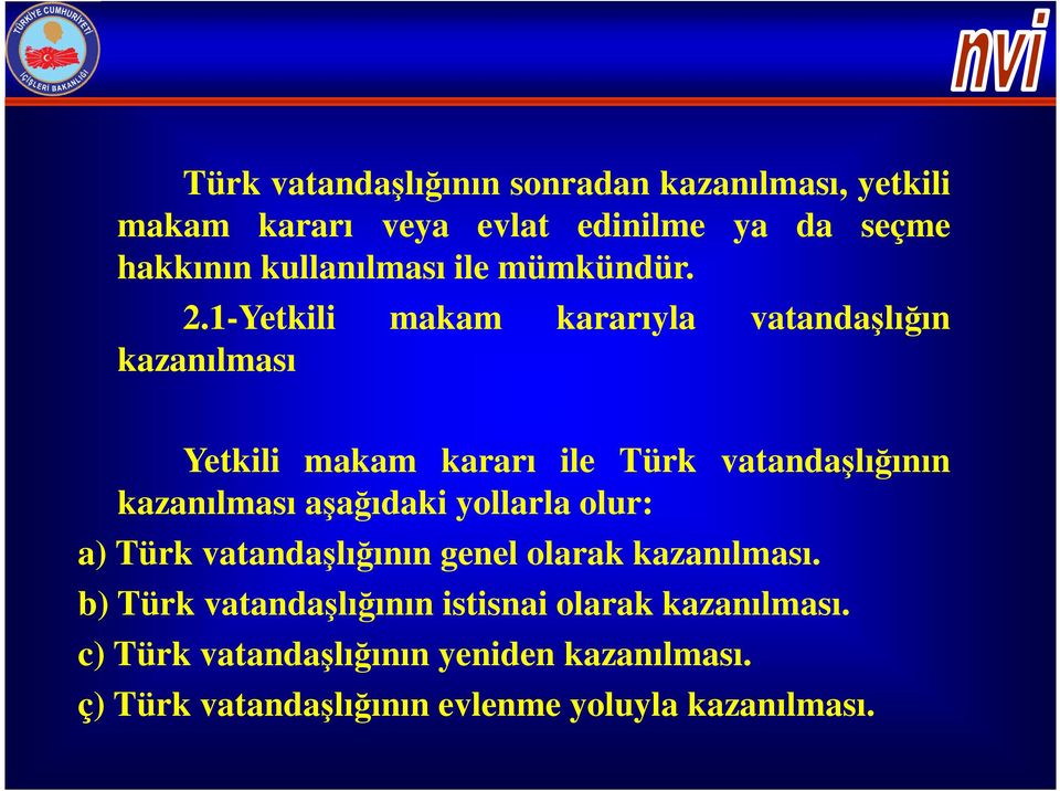 1-Yetkili makam kararıyla vatandaşlığın kazanılması Yetkili makam kararı ile Türk vatandaşlığının kazanılması