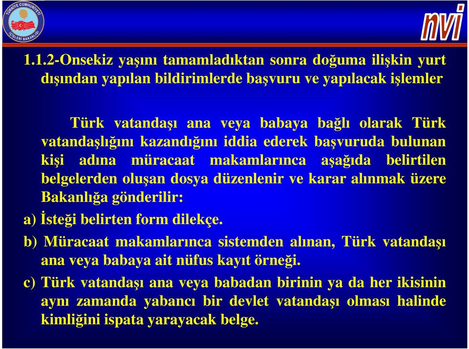 karar alınmak üzere Bakanlığa gönderilir: a)isteği belirten form dilekçe.