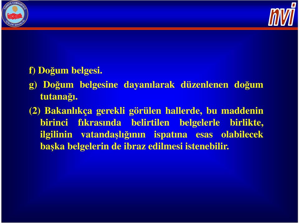 (2) Bakanlıkça gerekli görülen hallerde, bu maddenin birinci