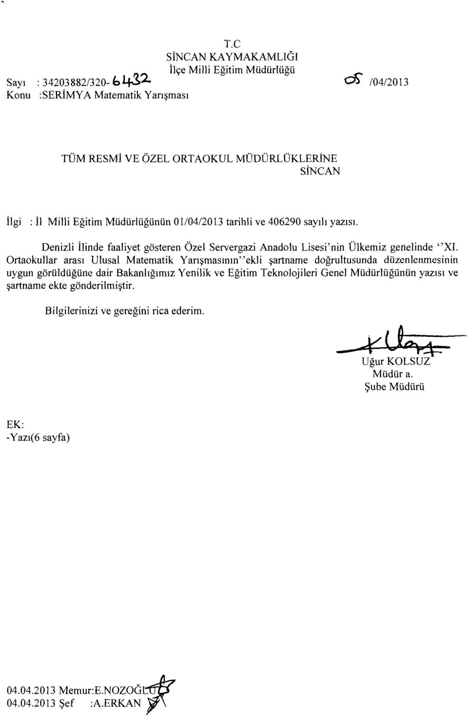 01104/2013 tarihli ve 406290 sayılı yazısı. Denizli ilinde faaliyet gösteren Özel Servergazi Anadolu Lisesi'nİn Ülkemiz genelinde "XI.