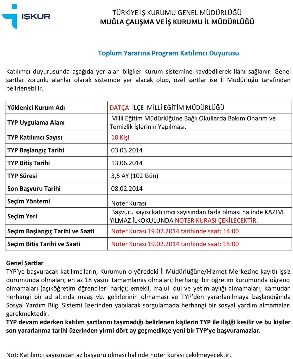 KURASI ÇEKİLECEKTİR. Seçim Başlangıç Tarihi ve Saati 19.02.