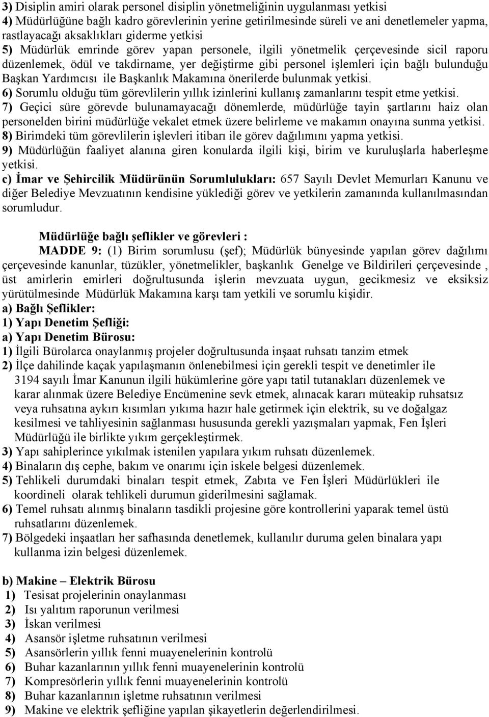 Başkan Yardımcısı ile Başkanlık Makamına önerilerde bulunmak yetkisi. 6) Sorumlu olduğu tüm görevlilerin yıllık izinlerini kullanış zamanlarını tespit etme yetkisi.