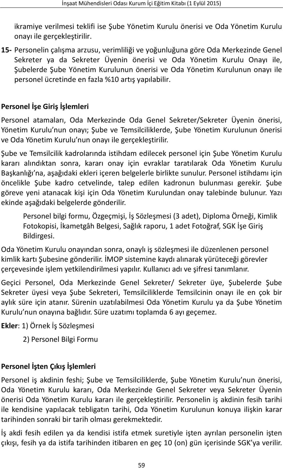 Oda Yönetim Kurulunun onayı ile personel ücretinde en fazla %10 artış yapılabilir.