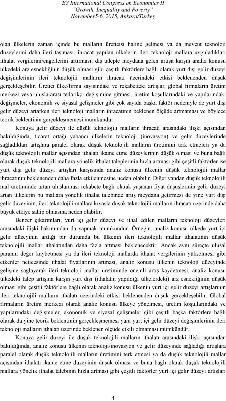 değişimlerinin ileri teknolojili malların ihracatı üzerindeki etkisi beklenenden düşük gerçekleşebilir.