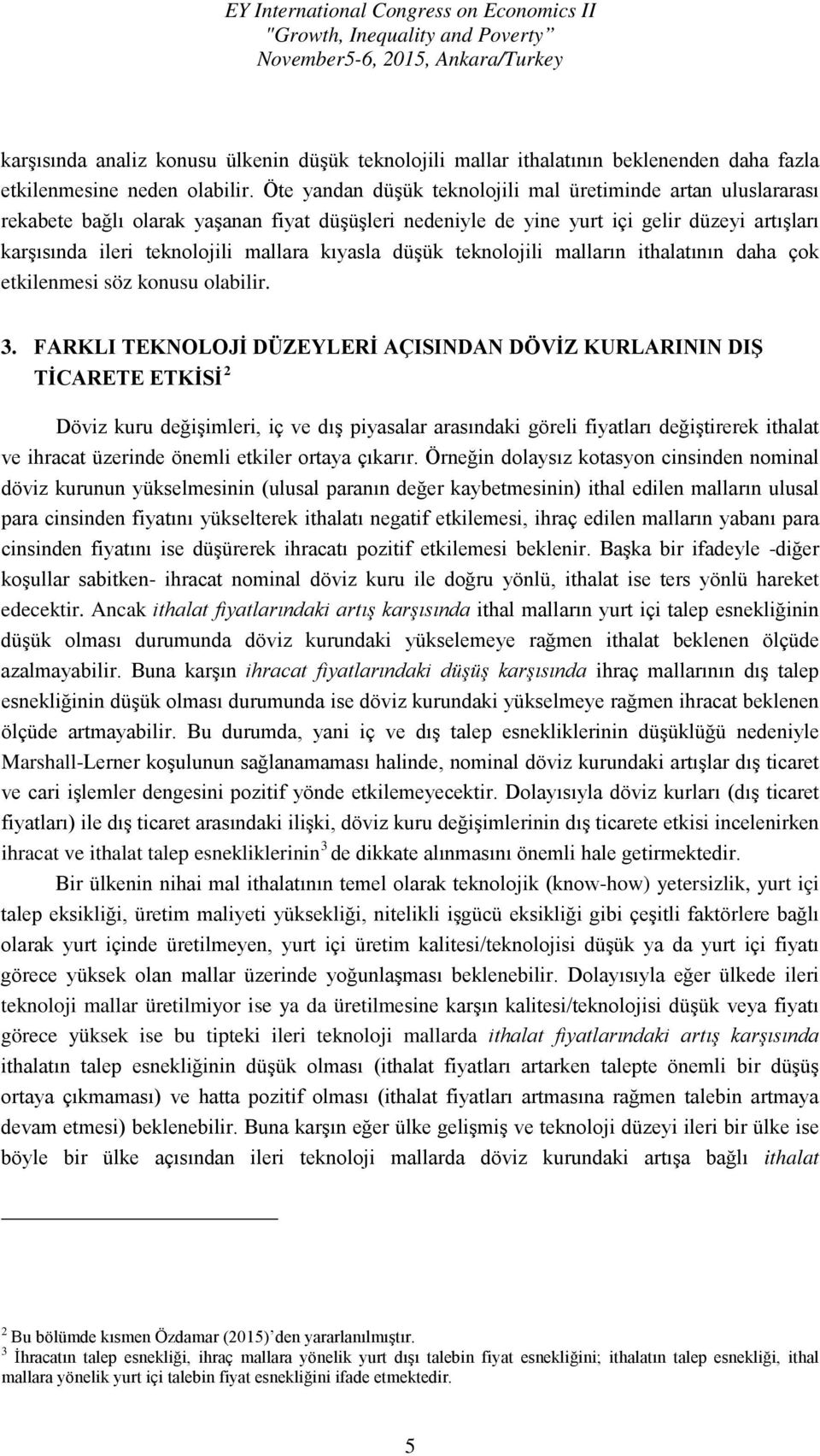 kıyasla düşük teknolojili malların ithalatının daha çok etkilenmesi söz konusu olabilir. 3.