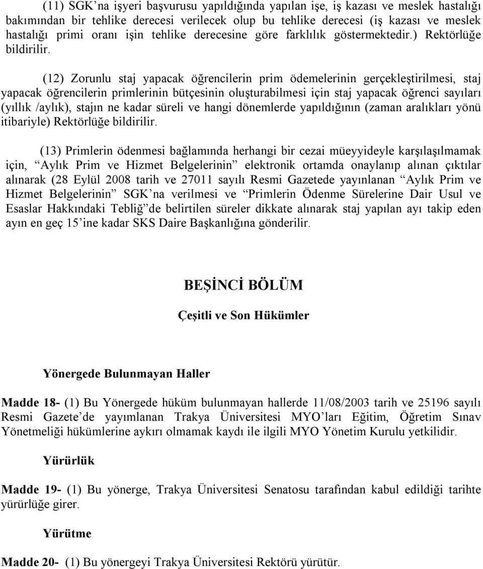 (12) Zorunlu staj yapacak öğrencilerin prim ödemelerinin gerçekleştirilmesi, staj yapacak öğrencilerin primlerinin bütçesinin oluşturabilmesi için staj yapacak öğrenci sayıları (yıllık /aylık),