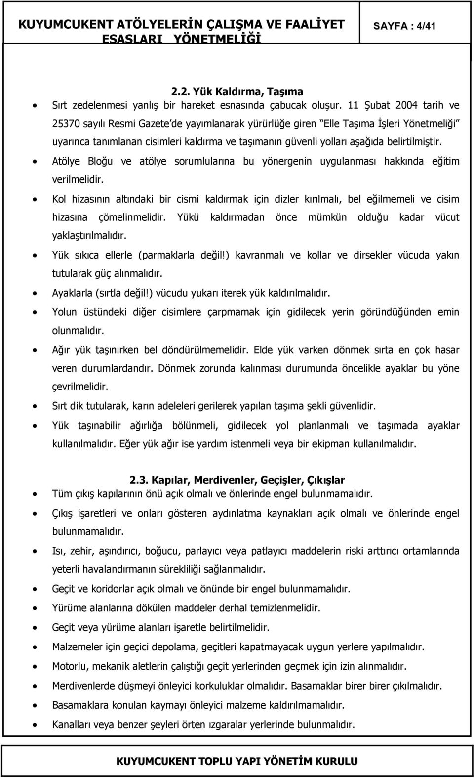 belirtilmiştir. Atölye Bloğu ve atölye sorumlularına bu yönergenin uygulanması hakkında eğitim verilmelidir.