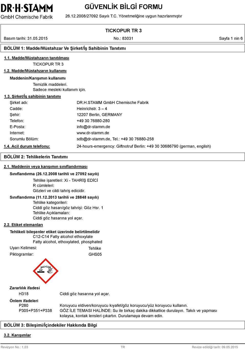3 4 12207 Berlin, GERMANY Telefon: +49 30 76880-280 E-Posta: Internet: Sorumlu Bölüm: 1.4. Acil durum telefonu: BÖLÜM 2: Tehlikelerin Tanıtımı 2.1. Maddenin veya karışımın sınıflandırması info@dr-stamm.