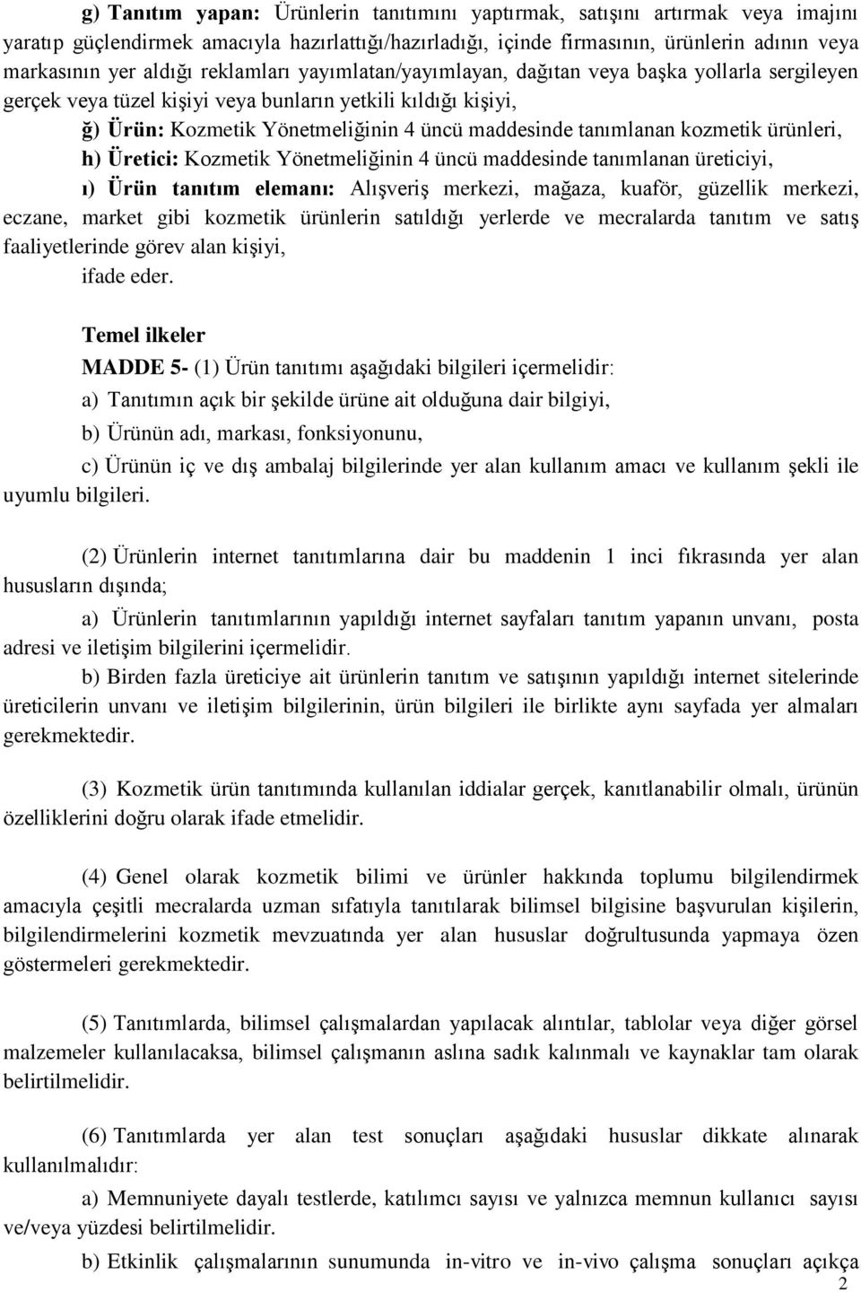 kozmetik ürünleri, h) Üretici: Kozmetik Yönetmeliğinin 4 üncü maddesinde tanımlanan üreticiyi, ı) Ürün tanıtım elemanı: Alışveriş merkezi, mağaza, kuaför, güzellik merkezi, eczane, market gibi