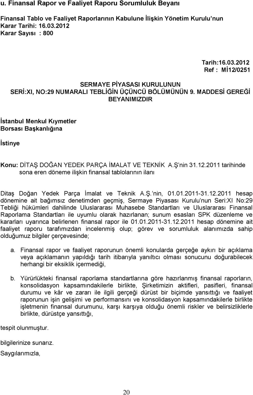 MADDESİ GEREĞİ BEYANIMIZDIR İstanbul Menkul Kıymetler Borsası Başkanlığına İstinye Konu: DİTAŞ DOĞAN YEDEK PARÇA İMALAT VE TEKNİK A.Ş nin 31.12.