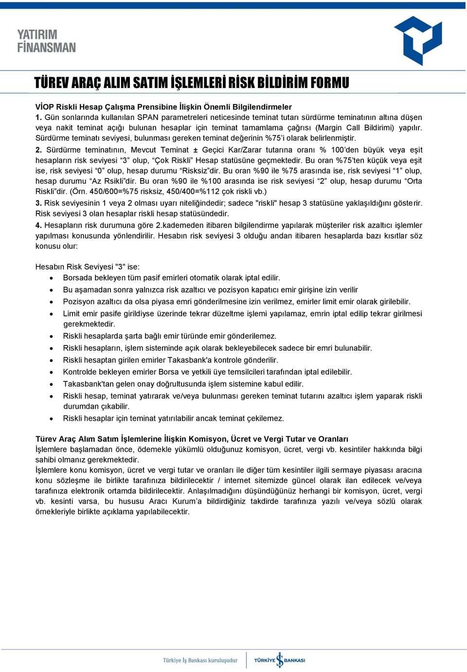 Bildirimi) yapılır. Sürdürme teminatı seviyesi, bulunması gereken teminat değerinin %75 i olarak belirlenmiştir. 2.