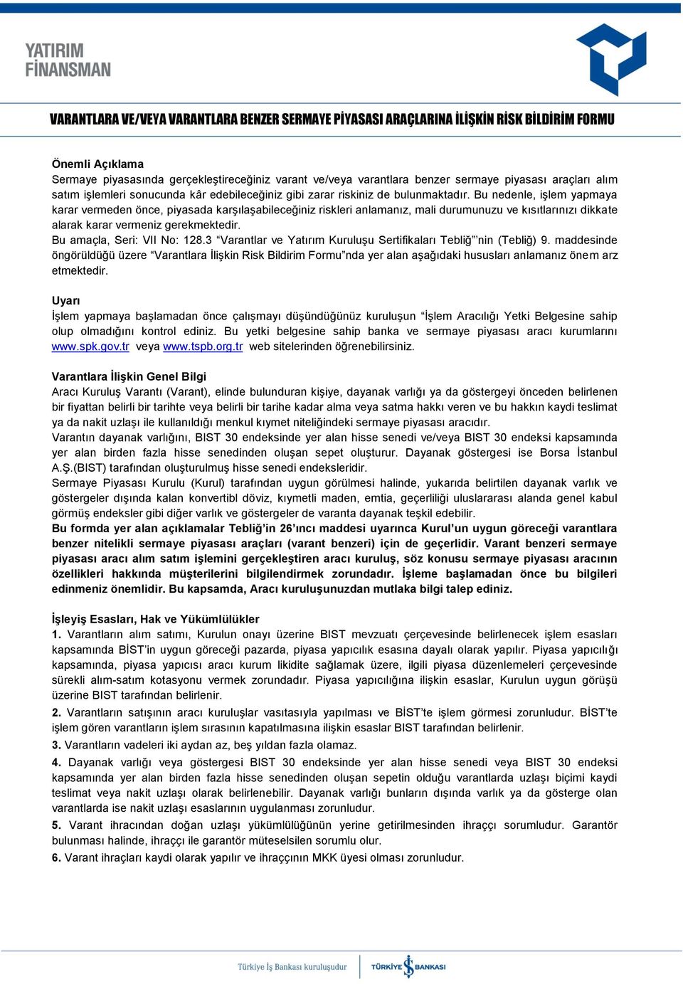 Bu nedenle, işlem yapmaya karar vermeden önce, piyasada karşılaşabileceğiniz riskleri anlamanız, mali durumunuzu ve kısıtlarınızı dikkate alarak karar vermeniz gerekmektedir.