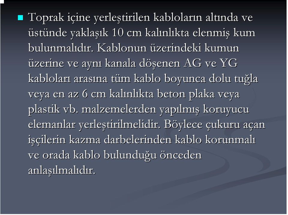 en az 6 cm kalınl nlıkta beton plaka veya plastik vb. malzemelerden yapılm lmış koruyucu elemanlar yerleştirilmelidir.