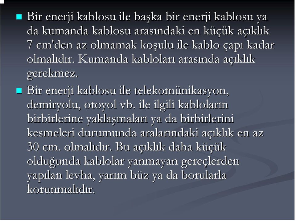 ile ilgili kabloların birbirlerine yaklaşmalar maları ya da birbirlerini kesmeleri durumunda aralarındaki açıkla klık k en az 30 cm.