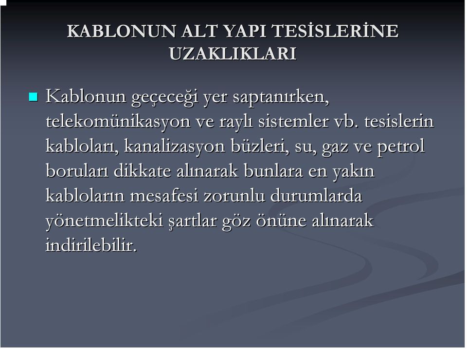 tesislerin kabloları,, kanalizasyon büzleri, b su, gaz ve petrol boruları dikkate