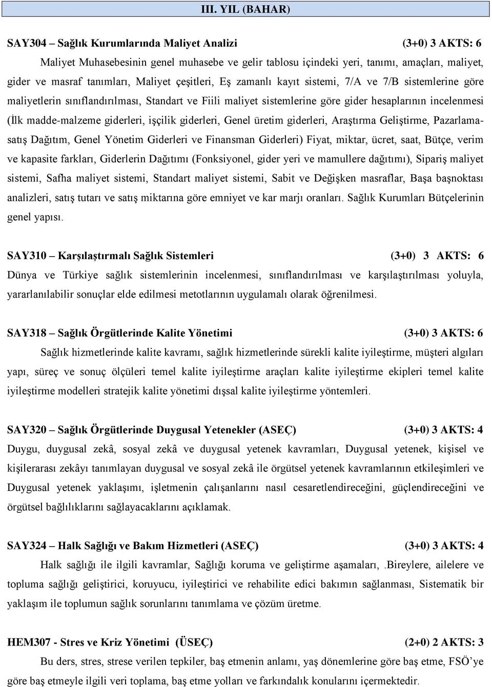 giderleri, işçilik giderleri, Genel üretim giderleri, Araştırma Geliştirme, Pazarlamasatış Dağıtım, Genel Yönetim Giderleri ve Finansman Giderleri) Fiyat, miktar, ücret, saat, Bütçe, verim ve