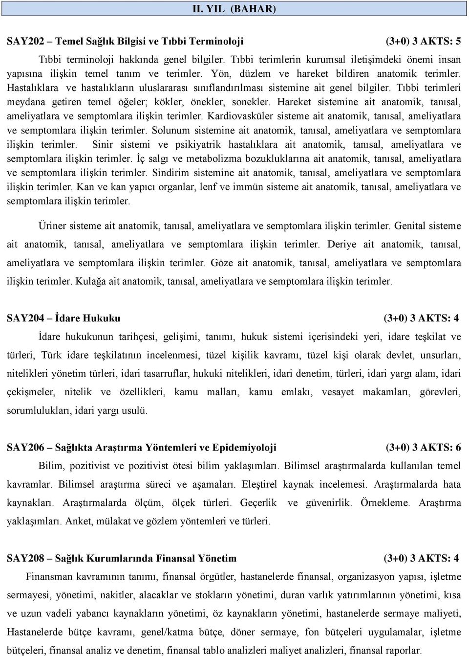 Hastalıklara ve hastalıkların uluslararası sınıflandırılması sistemine ait genel bilgiler. Tıbbi terimleri meydana getiren temel öğeler; kökler, önekler, sonekler.